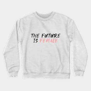 The Future Is Female Crewneck Sweatshirt